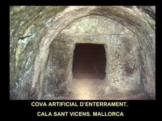 COVA ARTIFICIAL D’ENTERRAMENT. 
CALA SANT VICENS. MALLORCA 
 