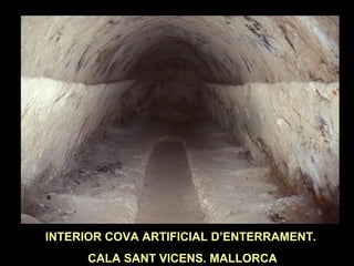 INTERIOR COVA ARTIFICIAL D’ENTERRAMENT. 
CALA SANT VICENS. MALLORCA 
 