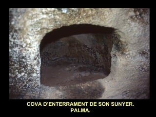 COVA D’ENTERRAMENT DE SON SUNYER. 
PALMA. 
 
