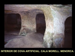 INTERIOR DE COVA ARTIFICIAL. CALA MORELL. MENORCA. 
 