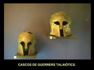 CASCOS DE GUERRERS TALAIÒTICS. 
 