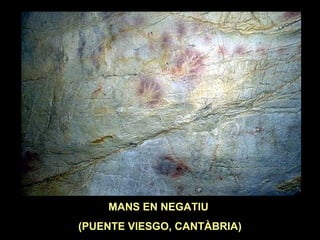 MANS EN NEGATIU 
(PUENTE VIESGO, CANTÀBRIA) 
 