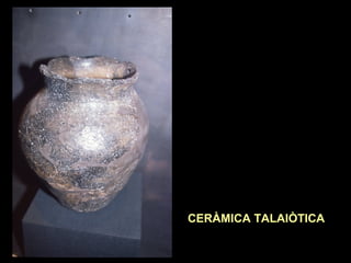 CERÀMICA TALAIÒTICA 
 