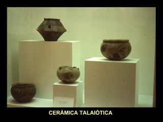 CERÀMICA TALAIÒTICA 
 
