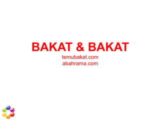 BAKAT & BAKAT 
temubakat.com 
abahrama.com 
 