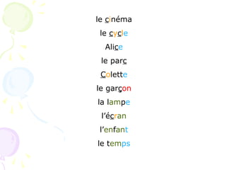 le cinéma
le cycle
Alice
le parc
Colette
le garçon
la lampe
l’écran
l’enfant
le temps