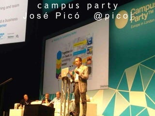 c a m p u s p a r t y
J o s é P i c ó @ p i c o j
 