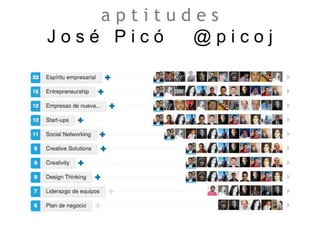 a p t i t u d e s
J o s é P i c ó @ p i c o j
 