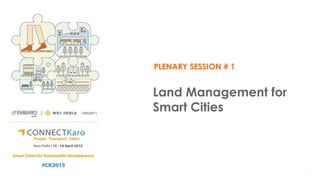 PLENARY SESSION # 1
Land Management for
Smart Cities
 