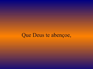 Que Deus te abençoe,
 