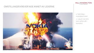 1. Sett deg i
mottakers sted
2. Lag et narrativ
som setter alt i
kontekst
OMSTILLINGER KREVER NOE ANNET AV LEDERNE
 