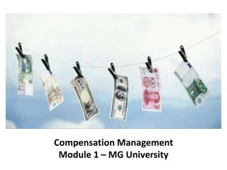 Compensation Management
Module 1 – MG University
 