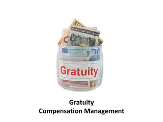 Gratuity
Compensation Management
 