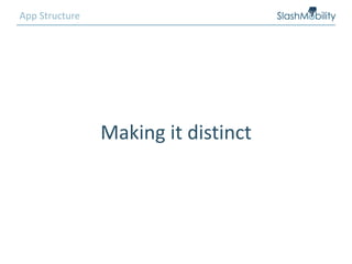 App Structure
Making it distinct
 