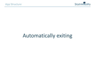 App Structure
Automatically exiting
 