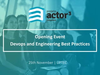 25th November | UPTEC
Opening Event
Devops and Engineering Best Practices
 