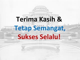 Terima Kasih &
Tetap Semangat,
Sukses Selalu!
 