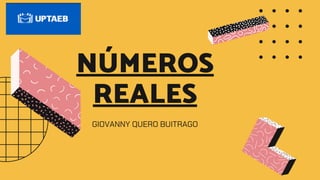 N�MEROS
REALES
GIOVANNY QUERO BUITRAGO
 