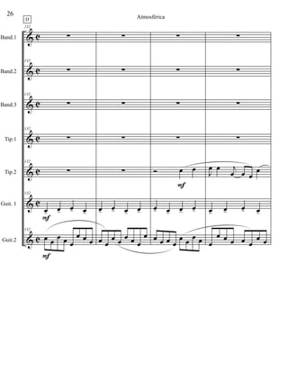 &
&
&
&
&
&
&
C
C
C
C
C
C
C
Band.1
Band.2
Band.3
Tip.1
Tip.2
Guit. 1
Guit.2
132
∑
132
∑
132
∑
132
∑
132
∑
132
œ- œ- œ- œ-
132
œ œ
œ œ œ
œ œ œ
D
F
F
∑
∑
∑
∑
∑
œ- œ- œ- œ-
œ œ
œ œ
œ œ œ
œ
∑
∑
∑
∑
Ó œ œ
œ- œ- œ- œ-
œ œ œ œ
œ œ
œ œ
F
∑
∑
∑
∑
J
œ œ j
œ œ œ
œ
œ- œ- œ- œ-
œ
œ œ œ œ œ
œ œ
26 Atmosférica
 