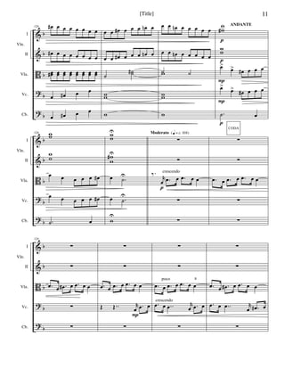 &
&
B
?
?
b
b
b
b
b
I
II
Vla.
Vc.
Cb.
Vln.
120 œ# œ œ œ œ œ œ œ
œ# œ œ œ œ œ œ œ
œœ# œœ œœ œœ œœ œœ œœ œœ
œ œ# œ œ
œ œ# œ œ
œ œ œ# œ œ œ œn œ
œ œ œ# œ œ œ œn œ
˙
˙˙#
ww
w
œ œ œn œ œ œ œ œ
œ œ œn œ œ œ œ œ
˙ ˙w
ww
w
w
w#
w
w
œ>
œ> œ# œ œ œ
œ>
œ> œ# œ œ œ
.˙ œ
ANDANTE
p
p
P
P
p
&
&
B
?
?
b
b
b
b
b
I
II
Vla.
Vc.
Cb.
Vln.
124 ww
w
w
œ œ œ œ œ œ#
œ œ œ œ œ œ#
.˙ œ
w
w
U
w
w
#U
œ .˙
U
œ .˙
U
w
U
∑
∑
‰.
r
œ .œ œ .œ œ œ
∑
∑
Moderato {q = c 108}
p
crescendo
∑
∑
.œ œ .œ œ .œ œ œ
∑
∑
CODA
&
&
B
?
?
b
b
b
b
b
I
II
Vla.
Vc.
Cb.
Vln.
128
∑
∑
.œ œ .œ# œ .œ œ œ
∑
∑
∑
∑
.œ œ .œ œ .œ œ œ
Œ Œ.. r
œ .œ œ
∑
P
∑
∑
.œ œ .œ œ .œ œ œ
.œ œ ..œ r
œ .œ œ
∑
poco a
crescendo
∑
∑
.œ œ .œ# œ .œ œ œ
.œ œ ..œ r
œ .œ# œ
∑
11[Title]
 
