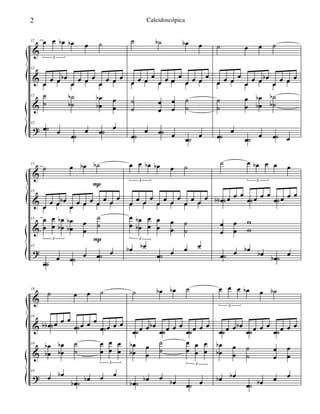 &
&
&
?
12 œ œ œb œb œ ˙
3
12
œ
œ œ œb
œ
œ œ œ
œ
œ œ œ
œ œ œ œ œ œ
12 ˙
˙
˙
˙b
b œ
œb
b œ
œ
12
œ œ
œ
œ œ œ˙
˙
˙
˙ ˙b œb œ
œ œ œ œ
œ œ œ œ
œ œ œ œ
œ œ œ œ œ œ
˙
˙
œ
œ
œ
œ
˙
˙
œ
œ œ œ œ œ˙
˙
˙
˙ œ œ ˙
œ œ œ œ
œ
œ œ œb
œ
œ œ œ
œ œ œ œ œ œ
˙
˙
œ
œ
œ
œb
b ˙
˙b
b
œ
œ
œ œ œ œ˙ ˙ ˙
&
&
&
?
15
˙ œ œb ˙b
15
œ œ œ œb
œ œ œ œ œ œ œ œ
œ œ œ œ œ œ
15 œ
œ
œ
œ
œ
œb
b œ
œb
b œ
œ
˙
˙
3
15
œ
œ œ œ œ œ
˙ ˙ ˙
P
P
œ œ œb œb œ ˙
3
œ œ œ œ
œ œ œ œ
œ œ œ œ
œ œ œ œ œ œ
œ
œ
œ
œb
b œ
œ
œ
œ
œ
œ
˙
˙
3
œb œb
œ œ œ œ
˙
˙ œ œb œ œ œ
3
œb œ œ œ
œ œ œ œ
œ œ œ œ
˙b ˙ ˙
œ
œ
œ
œ
w
w
œ œ œb œb œ œ˙ ˙b
&
&
&
?
18
˙ œ œ ˙
18
œb œ œ œ
œ œ œ œ
œ œ œ œ˙b ˙ ˙
18
œ
œb
b œ
œb
b ˙
˙
œ
œ
œ
œ
œ
œ
3
18
œ œb
œ œb œ œ
˙b
˙ œb œb ˙
œ œ œ œb
œ œ œ œ
œ œ œ œ
˙ ˙ ˙
œ
œb
b œ
œ
˙
˙
œ
œ
œ
œ
œ
œ
3
œ œb œ œb œ œ˙b ˙
œ œ œ œb œ ˙b
3
œ œ œ œb
œ œ œ œ
œ œ œ œ
˙ ˙ ˙
œ
œb
b œ
œ
˙
˙
œ
œ
œ
œ
œb œb
œ œb œ œ
˙
2 Caleidoscópica
 