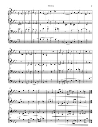 &
&
?
?
bb
bb
bb
bb
bbbb
bbbb
46
œ œ
>
46
œ œn
46
œ œ
46
˙
œ œ
Œ
œ
œ œ
∑
œ œ
œ œ
œ œ>
˙
œ œ
˙
œ
œ
œ> œ
œ
œ
œ œ
˙>
œ œ>
˙n
œ œ
œ> œn
œ œ
˙
Œ
œn
∑
œb œ
œ œ
œn œn
˙
œn œ>
œ œ
˙
œ œ
œ œ
œn œ
˙
œ œ
˙>
&
&
?
?
bb
bb
bb
bb
bb
bb
bb
bb
56
Œ
œb
56
∑
56
œb œ
56
Œ
>
œ
œn œb
œ œ
œb œ
œb œ
˙
œ œ
œ œ
œ œb
œ œ
œ œ
˙
œ œb
∑
œb œ
Œ œ
˙
œ œ
œb œ
œb œ
œ œn œ
œ œ
œ œ
œ œb
œ œ
œ œ
˙
œ œb
&
œb œ
œb œ
Œ œ
˙
Œ
œ
&
&
&
?
bbbb
bbbb
bbbb
bbbb
4
3
4
3
4
3
4
3
65
œb œ
65
œb œ œ
65
œ œn œ
65 œ œ
œ œ
œ œb
œ œ
œ œb œ
˙
œ œb
œb œ
œn œ œn
Œ œ
œ œ œ
Œ œ œ
∑
œb œ œ
œ œn œ
œ œ
˙
œ œn œb
œ œ œ
œ œb œ
œ œ œb
œ œb
œb œ
œb œ œn
œ œ œb
3Mística
 