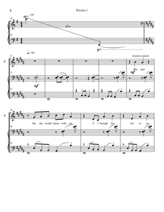 &
?
#
#
4
4
4
4
#####
#####
(√)
◊
20 œ
?
20
œ
gliss
LH
&
?
?
##
###
#####
#####
S
21
∑
21
Ó ˙˙
-
21
∑
q = 90
F
∑
Ó œœ. œœ
- œœ
w-
∑
Ó Œ œœ
-
Œ
œ
.
œ
.
œ
- Œ
w
∑
Ó ‰ œœ J
œœ
Œ
œ
.
œ
.
œ
œ
w
Œ œ œ Œ
She said
Ó ‰ œœ J
œœ
Œ
œ œ œ
œ
w
F
despreocupado
&
?
?
##
###
#####
#####
S
26
‰ œ œ œ œ œ œ
tha she would dance with me
26
Ó ‰ œœ J
œœ
26
‰
œ œ œ œ
œ
w
Œ
œ œ
œ œ
if I brough her
Ó ‰ œœ J
œœ
‰
œ œ œ œ
œ
w
Œ
œ œ œ
red ro ses
Ó ‰ œœ J
œœ
‰
œ œ œ œ
œ
w
4 Escena 1
 