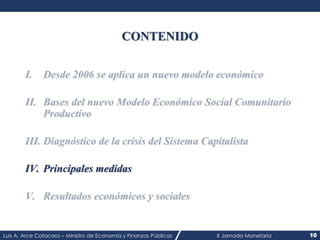 Luis A. Arce Catacora – Ministro de Economía y Finanzas Públicas X Jornada Monetaria 10
CONTENIDO
IV. Principales medidas
 