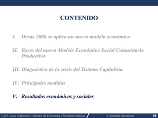 Luis A. Arce Catacora – Ministro de Economía y Finanzas Públicas X Jornada Monetaria 26
CONTENIDO
V. Resultados económicos...