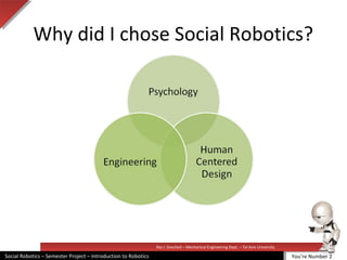 Illai J. Gescheit – Mechanical Engineering Dept. – Tel Aviv University
Social Robotics – Semester Project – Introduction to Robotics
Why did I chose Social Robotics?
You’re Number 2
 