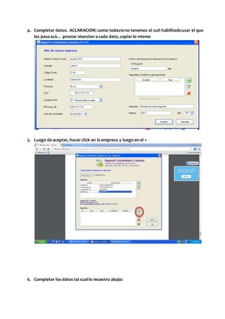 4. Completar datos. ACLARACION: como todavíano tenemos el cuit habilitadousar el que
les pasoacà… prestar atencion a cada dato, copiar lo mismo
5. Luego de aceptar, hacer click en la empresa y luego en el +
6. Completar los datos tal cual lo muestro abajo:
