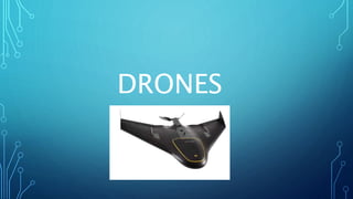 DRONES
 