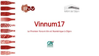 Vinnum17
Le Premier Forum Vin et Numérique à Dijon
 