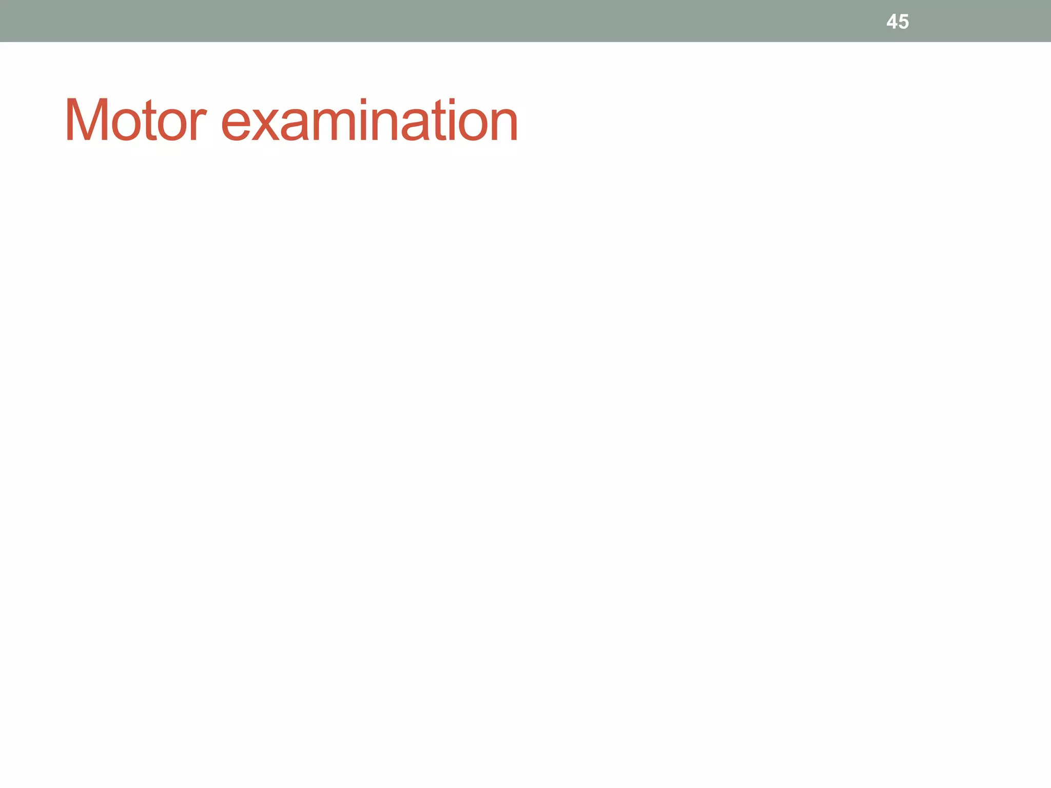 Motor examination
45
 