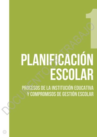 10
1planificación
escolar
PROCESOS DE LA INSTITUCIÓN EDUCATIVA
Y COMPROMISOS DE GESTIÓN ESCOLAR
DOCUMENTO
DE
TRABAJO
 