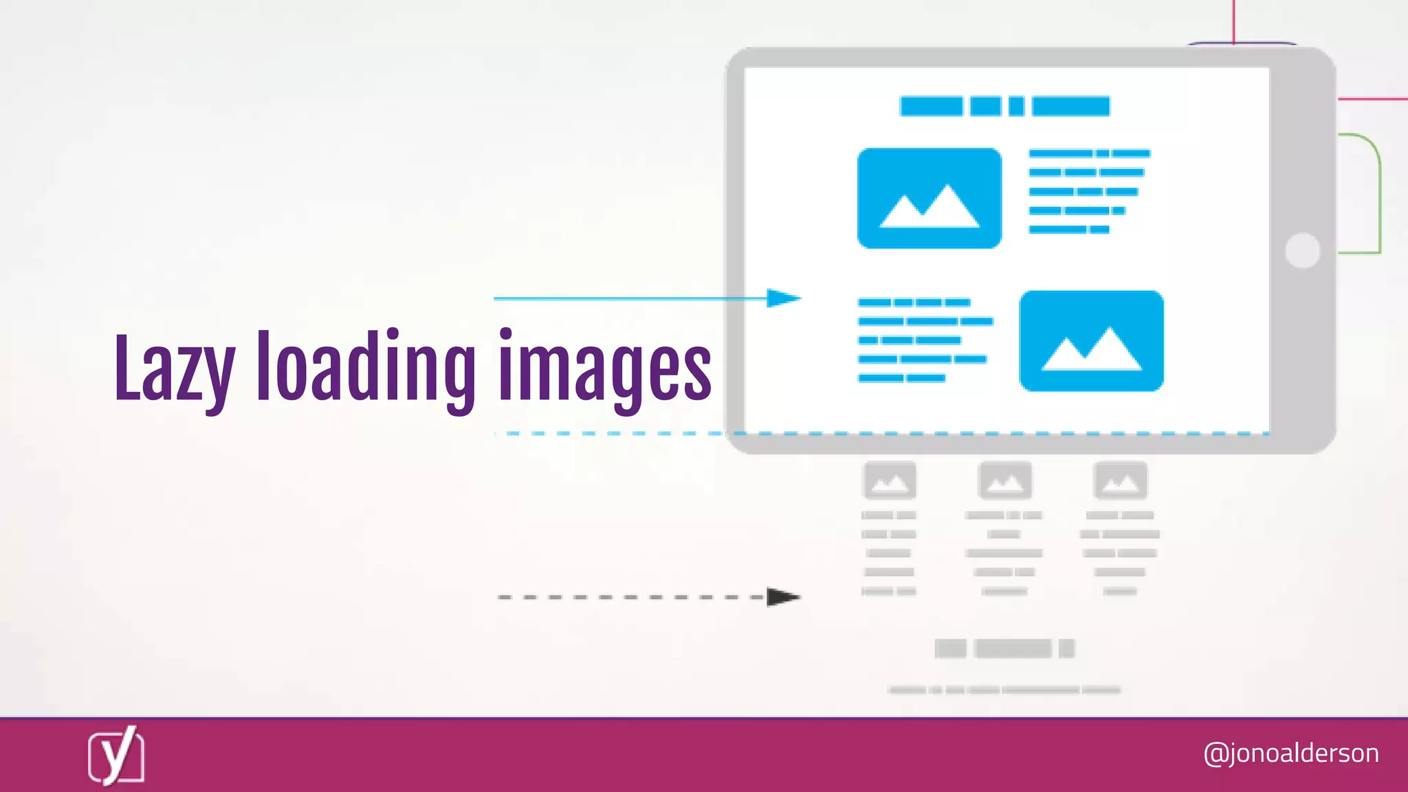 @jonoalderson
Lazy loading images
 