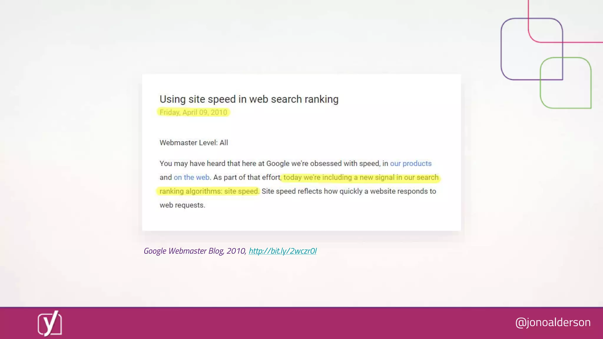 @jonoalderson
Google Webmaster Blog, 2010, http://bit.ly/2wczr0I
 