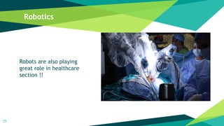 Robotics
25
Robots are also playing
great role in healthcare
section !!
 