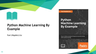 59
Yuxi (Hayden) Liu
Python Machine Learning By
Example
 