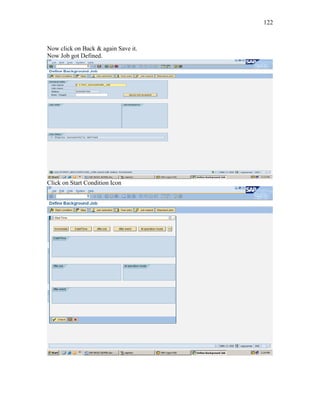 122
Now click on Back & again Save it.
Now Job got Defined.
Click on Start Condition Icon
 