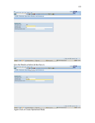 133
Give the Details as below & then Save it.
Again Click on Create Operational Mode
 