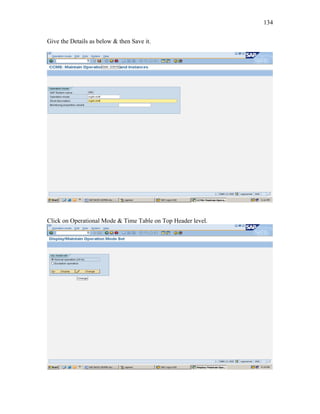 134
Give the Details as below & then Save it.
Click on Operational Mode & Time Table on Top Header level.
 