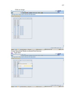 137
Click on Assign
Assign Operational Mode as selected from browser.
Eg: Night Shift
 