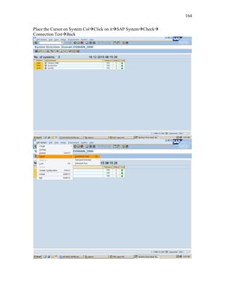 164
Place the Cursor on System ColClick on itSAP SystemCheck
Connection TestBack
 