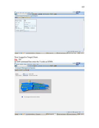 183
Now Logged in Target Client.
Eg: 101
In SAP command line enter the T-code as STMS
 