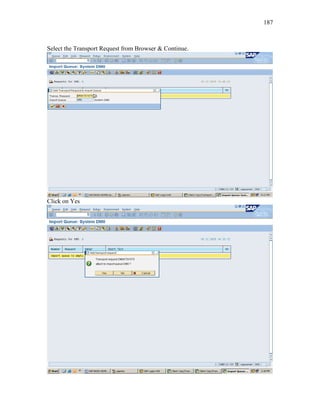 187
Select the Transport Request from Browser & Continue.
Click on Yes
 