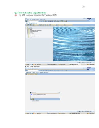 30
Q.3) How to Create a Logical System?
A) In SAP command line enter the T-code as BD54
Click on Continue
 
