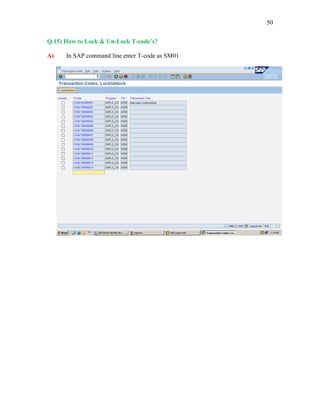 50
Q.15) How to Lock & Un-Lock T-code’s?
A) In SAP command line enter T-code as SM01
 