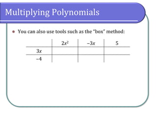 Multiplying Polynomials
⚫ You can also use tools such as the “box” method:
2x2 ‒3x 5
3x
‒4
 