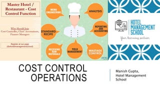 COST CONTROL
OPERATIONS
Manish Gupta,
Hotel Management
School
 